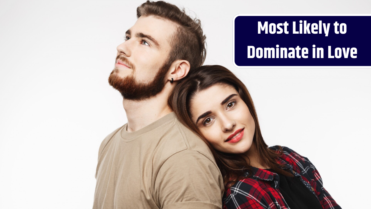 3 Zodiac Signs Most Likely to Dominate in Love